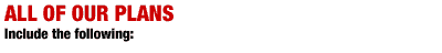 All of Our Plans Include the Following: