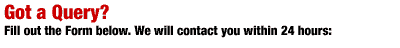 Got a Query? Fill out the form below. We will contact you within 24 hours